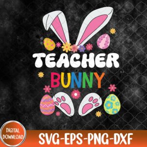 WTMNEW9file 09 17 Cute Teacher Bunny Ears & Paws Easter Eggs Easter Day Girl Svg, Eps, Png, Dxf