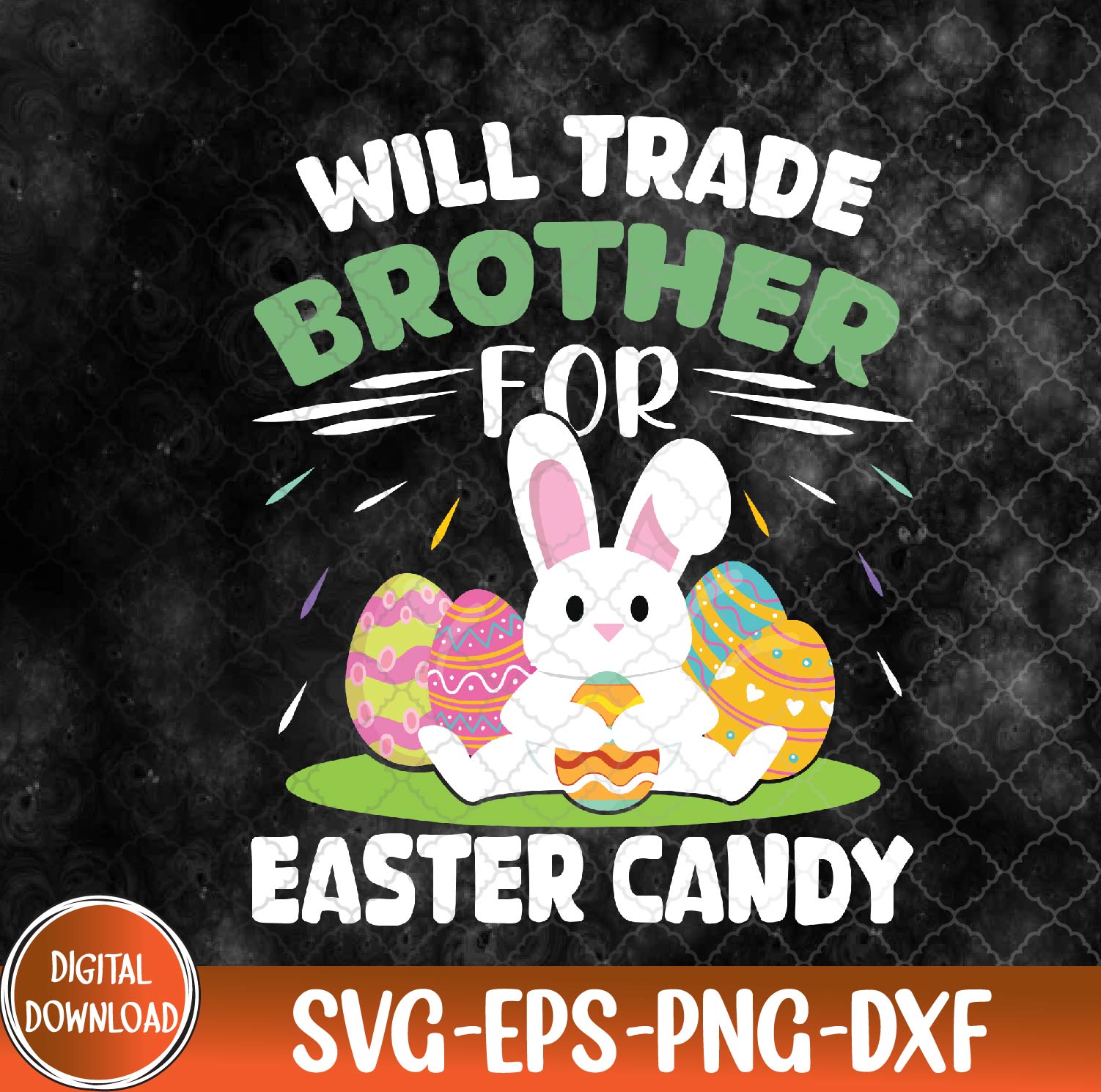 WTMNEW9file 09 20 Funny Will Trade Brother for Easter Candy Bunny Svg, Eps, Png, Dxf