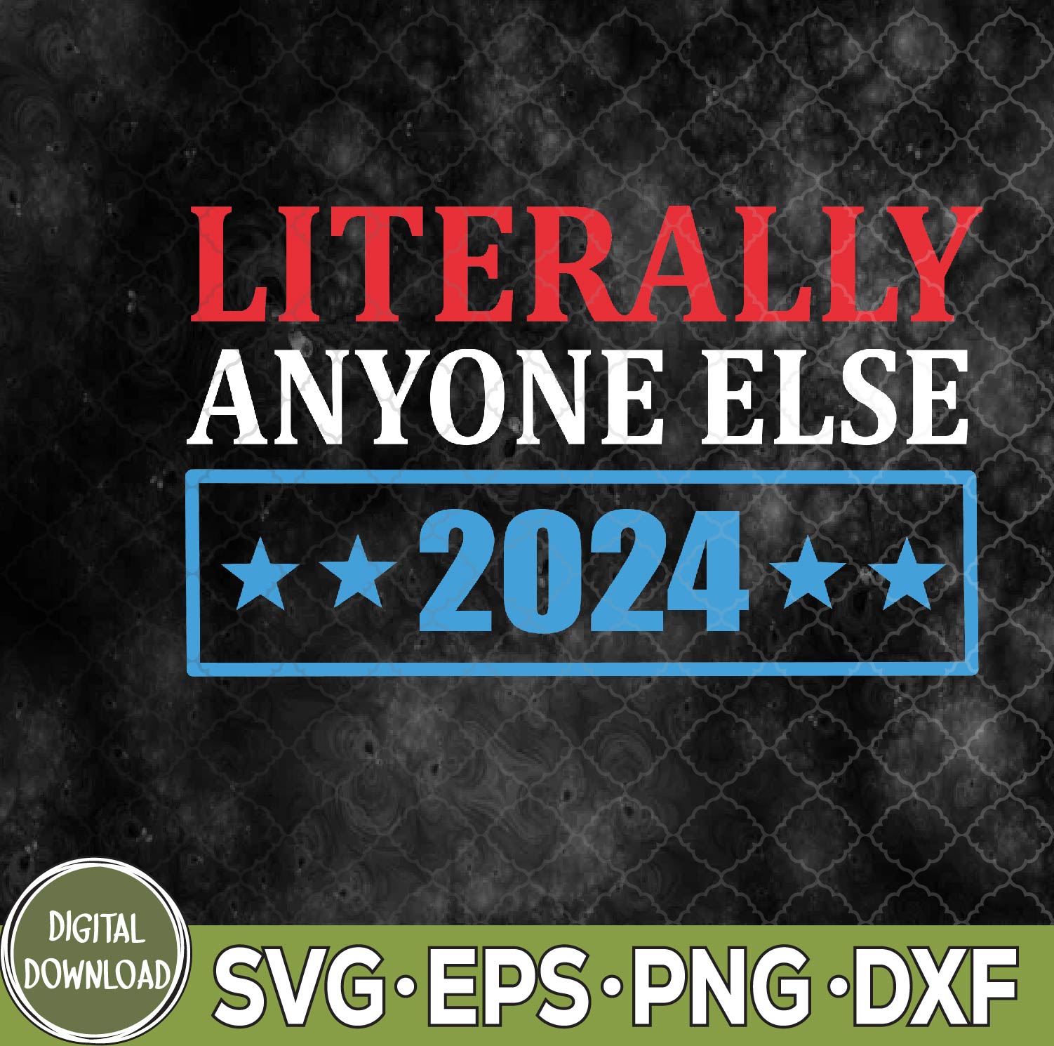 WTMNEW9file 09 206 Literally Anyone Else 2024 President Usa Svg, Png, Digital Download