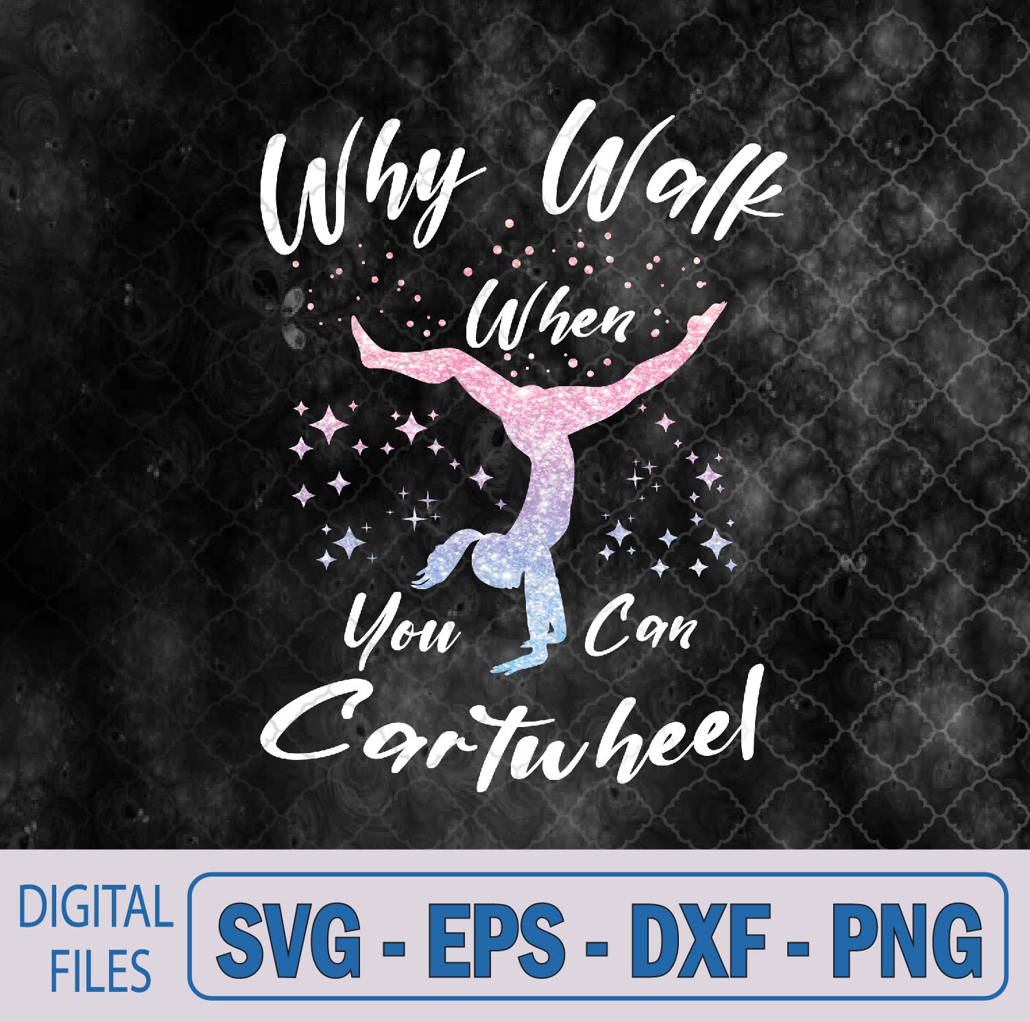 WTMNEW9file 09 251 Why Walk When You Can Cartwheel Gymnast Gymnastic Tumbling Svg, Png, Digital Download