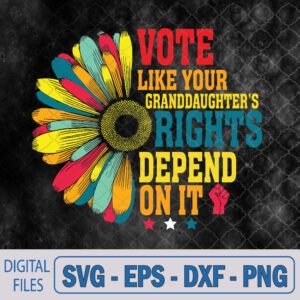WTMNEW9file 09 255 Vote Like Your Daughters Granddaughters Rights Depend On It Svg, Png, Digital Download