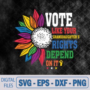 WTMNEW9file 09 306 Vote Like Your Granddaughter's Rights Depend On It Powerful Svg, Png, Digital Download