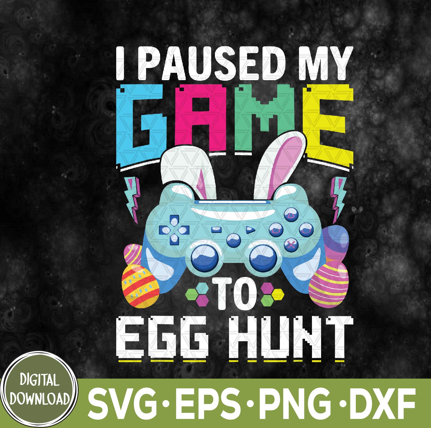 WTMNEW9file 09 35 I Paused My Game To Egg Hunt Video Game Happy Easter Boys Svg, Eps, Png, Dxf