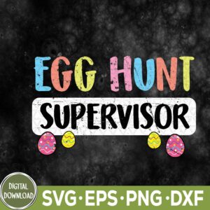 WTMNEW9file 09 44 Easter Egg Hunt Supervisor Svg, Funny Easter Svg, Eps, Png, Dxf