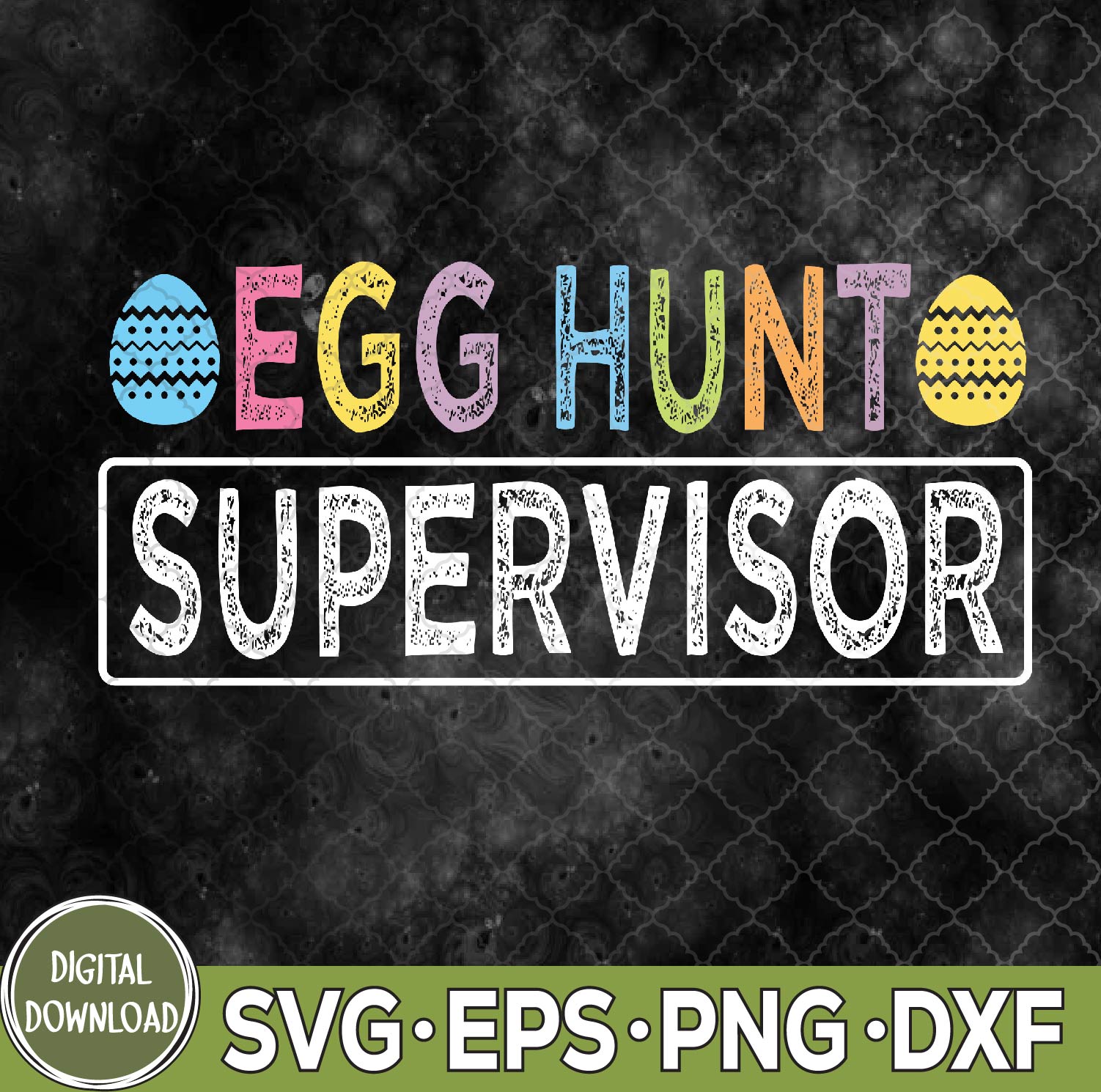 WTMNEW9file 09 49 Egg Hunt Supervisor Easter Egg Svg, Hunting Party Funny Easter Svg, Eps, Png, Dxf
