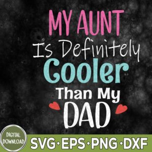 WTMNEW9file 09 56 My Aunt Is Definitely Cooler Than My Dad Svg, Sarcastic Auntie Svg, Eps, Png, Dxf