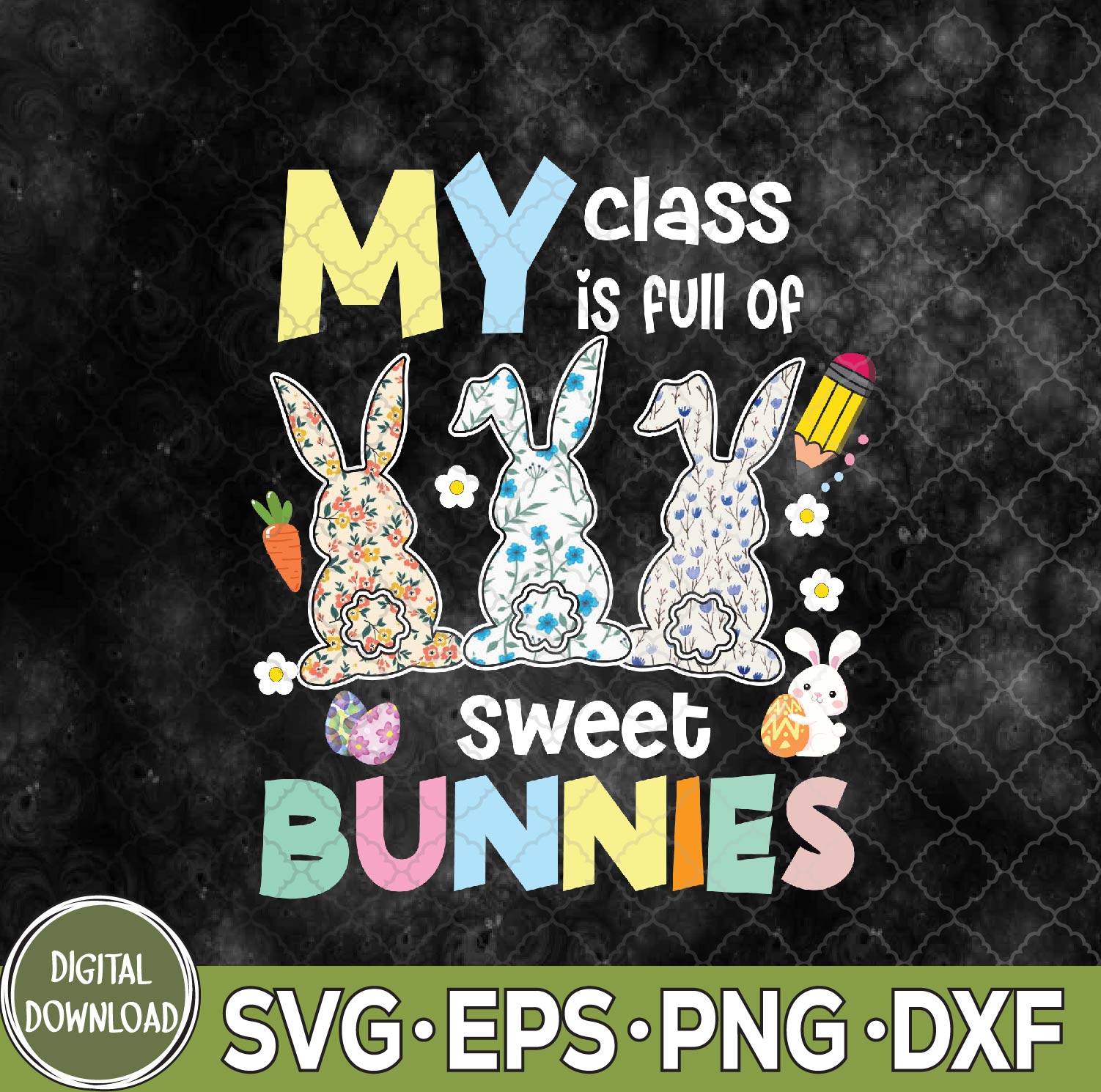 WTMNEW9file 09 82 Teacher Easter Svg, My Class Is Full Of Sweet Bunnies Svg, Eps, Png, Dxf