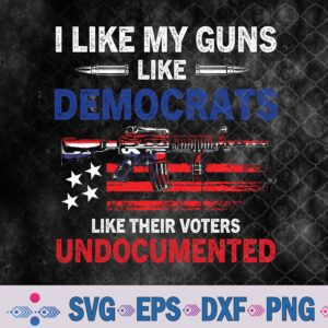I Like My Guns Like Democrats Like Their Voters Undocumented Svg, Png, Digital Download