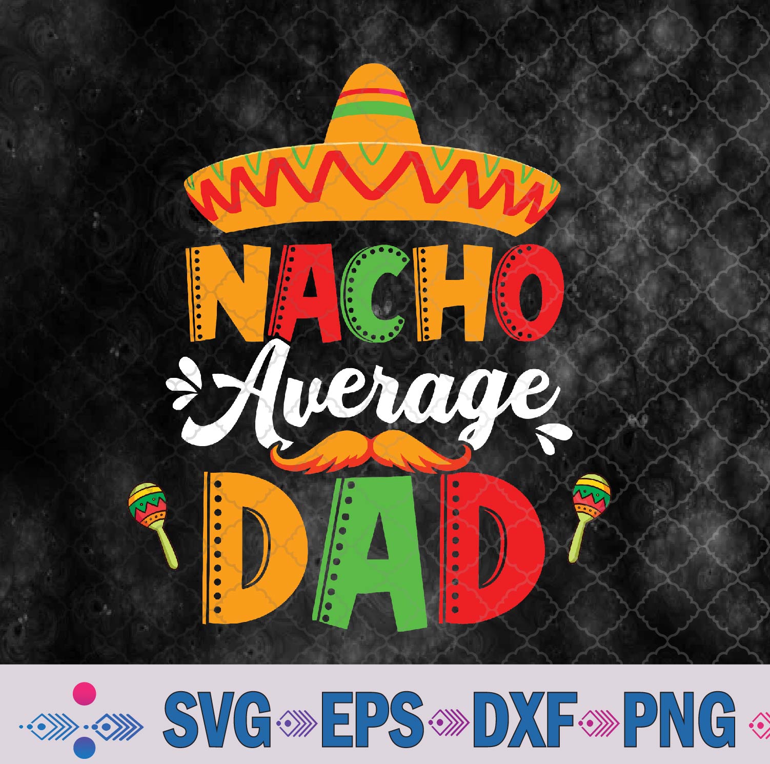 WTMNEW9file 09 23 Nacho Average Dad Cinco De Mayo Mexican Matching Family Svg, Png, Digital Download