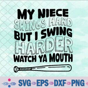 My Niece Swings Hard But I Swing Hard Watch Ya Mouth Svg, Png, Digital Download