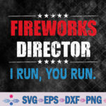 4th Of July Fireworks Director I Run You Run Svg Design