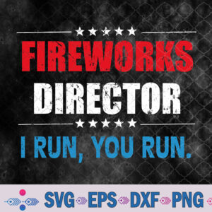4th Of July Fireworks Director I Run You Run Svg Design