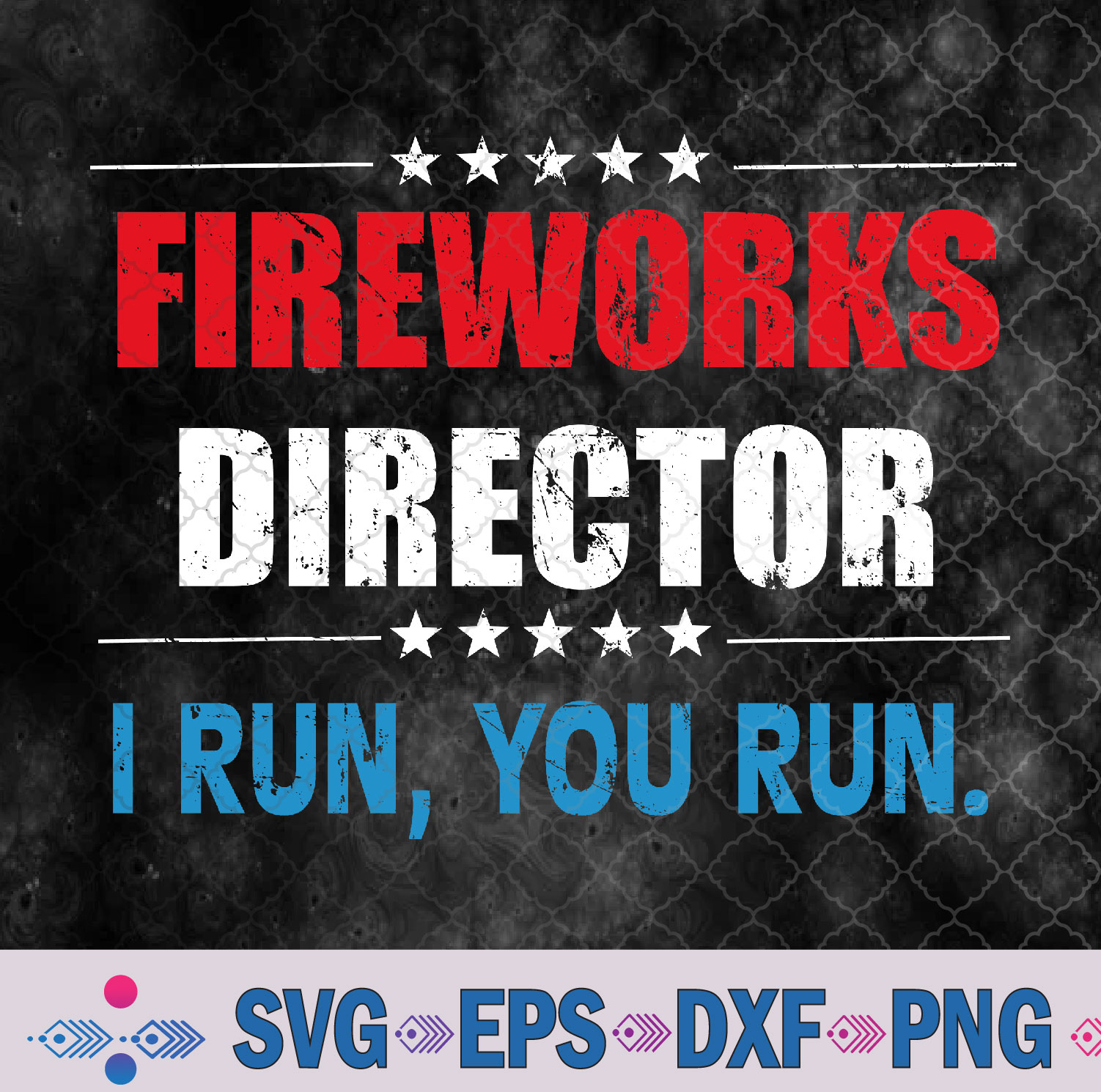 4th Of July Fireworks Director I Run You Run Svg Design