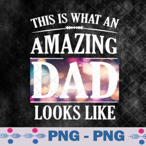 Apparel This Is What An Amazing Dad Looks Like Fathers Day Png, Sublimation Design