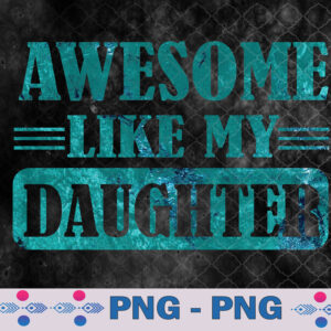 Awesome Like My Daughter Funny Fathers Day Png, Sublimation Design