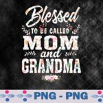 Blessed To Be Called Mom And Grandma Floral Mother's Day Png, Sublimation Design