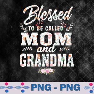 Blessed To Be Called Mom And Grandma Floral Mother's Day Png, Sublimation Design