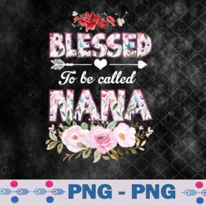 Blessed To Be Called Nana Png, Funny Nana Mother's Day Gift Png, Sublimation Design