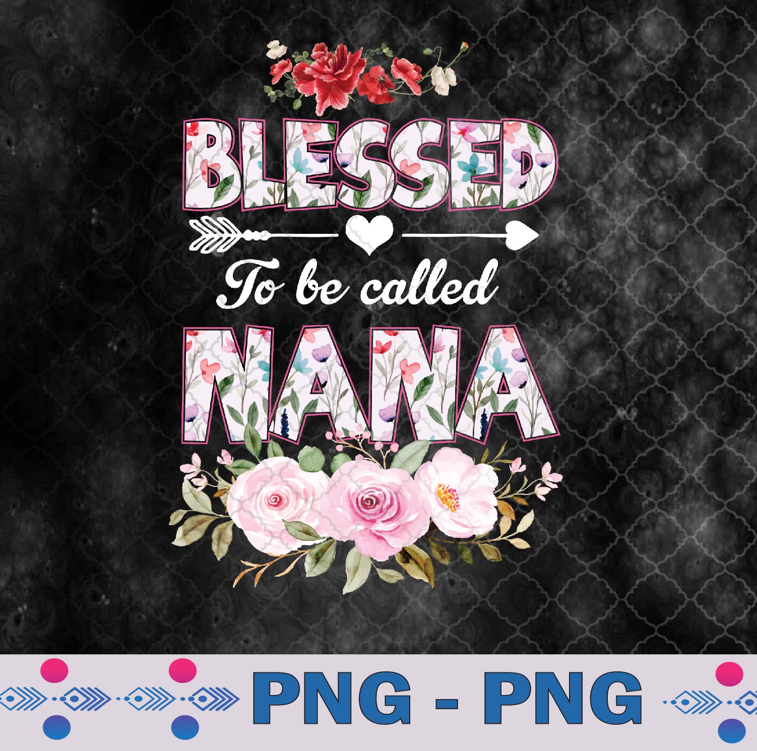 Blessed To Be Called Nana Png, Funny Nana Mother’s Day Gift Png, Sublimation Design