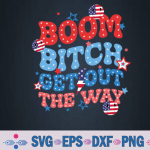 Bom Bitch Get Out The Way Smile 4th Of July Svg, Png, Digital Download