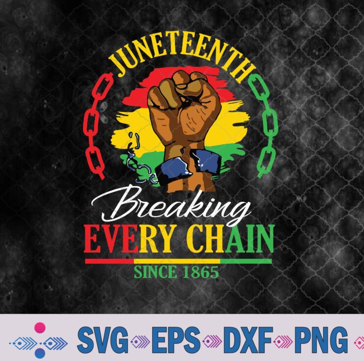 Breaking Every Chain Since 1865 Women Men Juneteenth Freedom Svg, Png, Digital Download