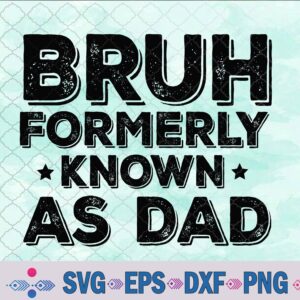 Bruh Formerly Known As Dad Funny Father's Day 2024 Svg, Png, Digital Download