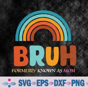 Bruh Formerly Known As Mom Svg, Png, Digital Download
