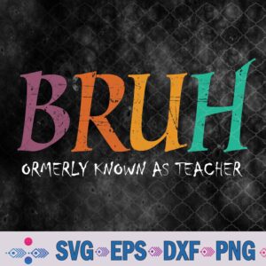 Bruh Formerly Known As Teacher Svg, Png, Digital Download