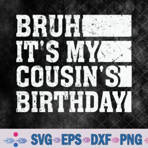 Bruh It's My Cousin's Birthday Vintage Birthday Cousin Svg, Png, Digital Download