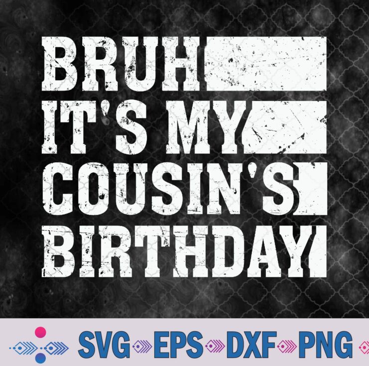 Bruh It's My Cousin's Birthday Vintage Birthday Cousin Svg, Png, Digital Download