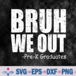 Bruh We Out Pre-k Preschool Graduation 2024 Grad Gifts Svg, Png, Digital Download