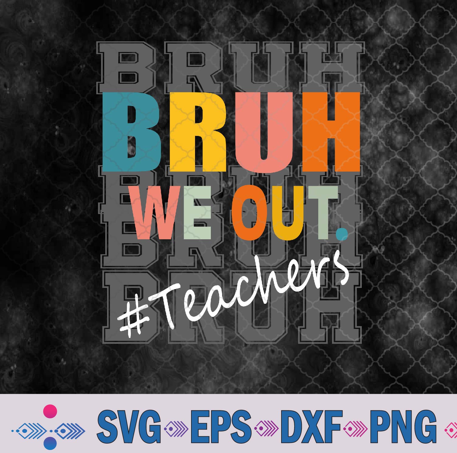 Bruh We Out Teachers End Of School Year Svg, Png, Digital Download