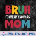 Cool Bruh Formerly, Known As Mom Mama Mommy Bruh Formally Mom Svg, Png, Digital Download