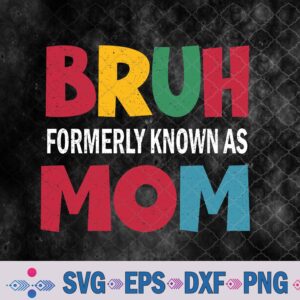 Cool Bruh Formerly, Known As Mom Mama Mommy Bruh Formally Mom Svg, Png, Digital Download