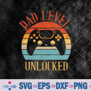 Dad Level Unlocked - Game Lover Gamer Soon To Be Fathers Day Svg Design