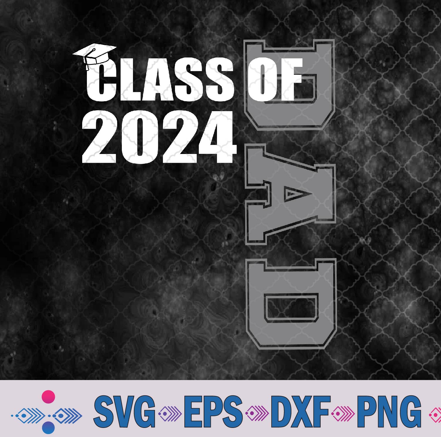 Dad Senior 2024 Proud Dad Of A Class Of 2024 Graduate Father Svg, Png, Digital Download