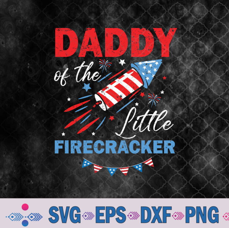 Daddy Of The Little Firecracker 4th Of July Birthday Dad Svg Design