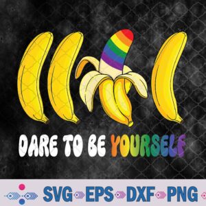 Dare To Be Yourself Svg Funny Bananas Gay Lgbt Pride Svg, Png, Digital Download