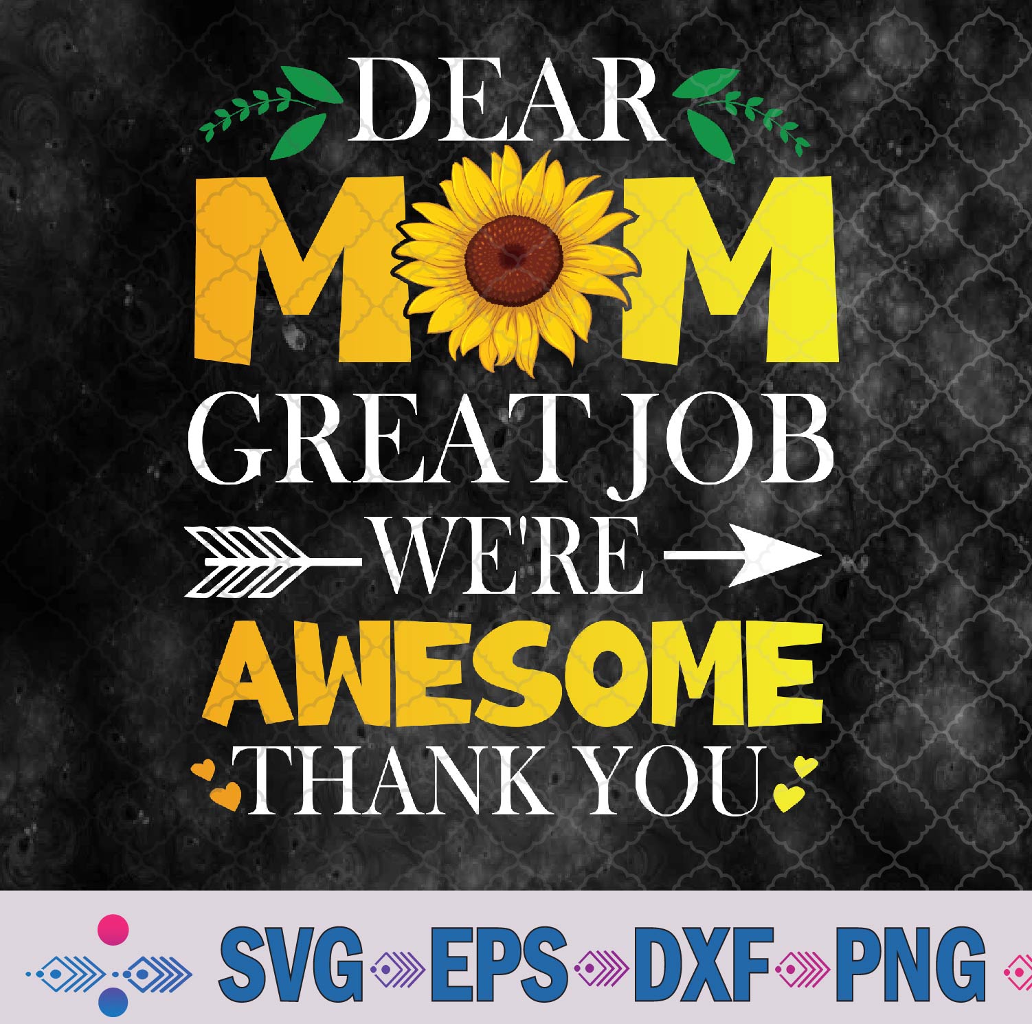 Dear Mom Great Job We’re Awesome Thank Mother’s Day Floral Svg, Png, Digital Download