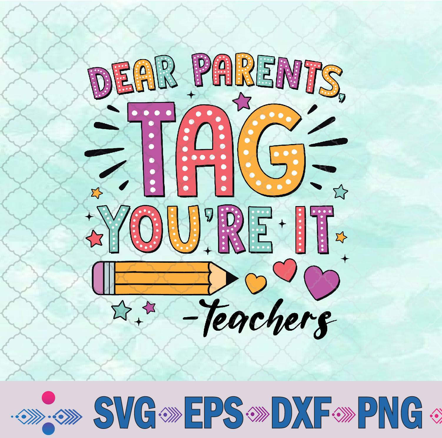 Dear Parents Tag You're It Love Teachers Summer Vacation Svg, Png, Digital Download