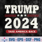 Donald T-rump 2024 Take America Back Election - The Return Svg, Png, Digital Download