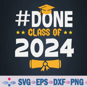 Done Class Of 2024 Graduation Graduate Senior High School Svg, Png, Digital Download