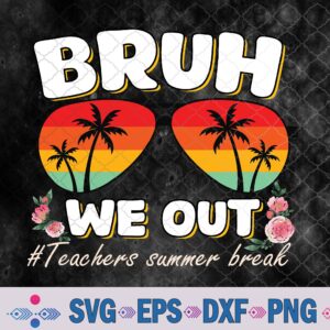 End Of School Year 2024 Summer Sunglasses Bruh We Out Teacher Svg, Png, Digital Download