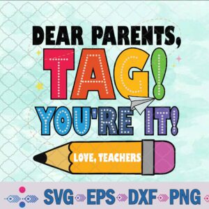 End Of Year Student Dear Parents Tag You're It Love Teachers Svg, Png, Digital Download