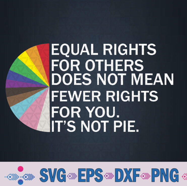 Equal Rights For Others Its Not Pie Lgbt Ally Pride Month Svg, Png, Digital Download