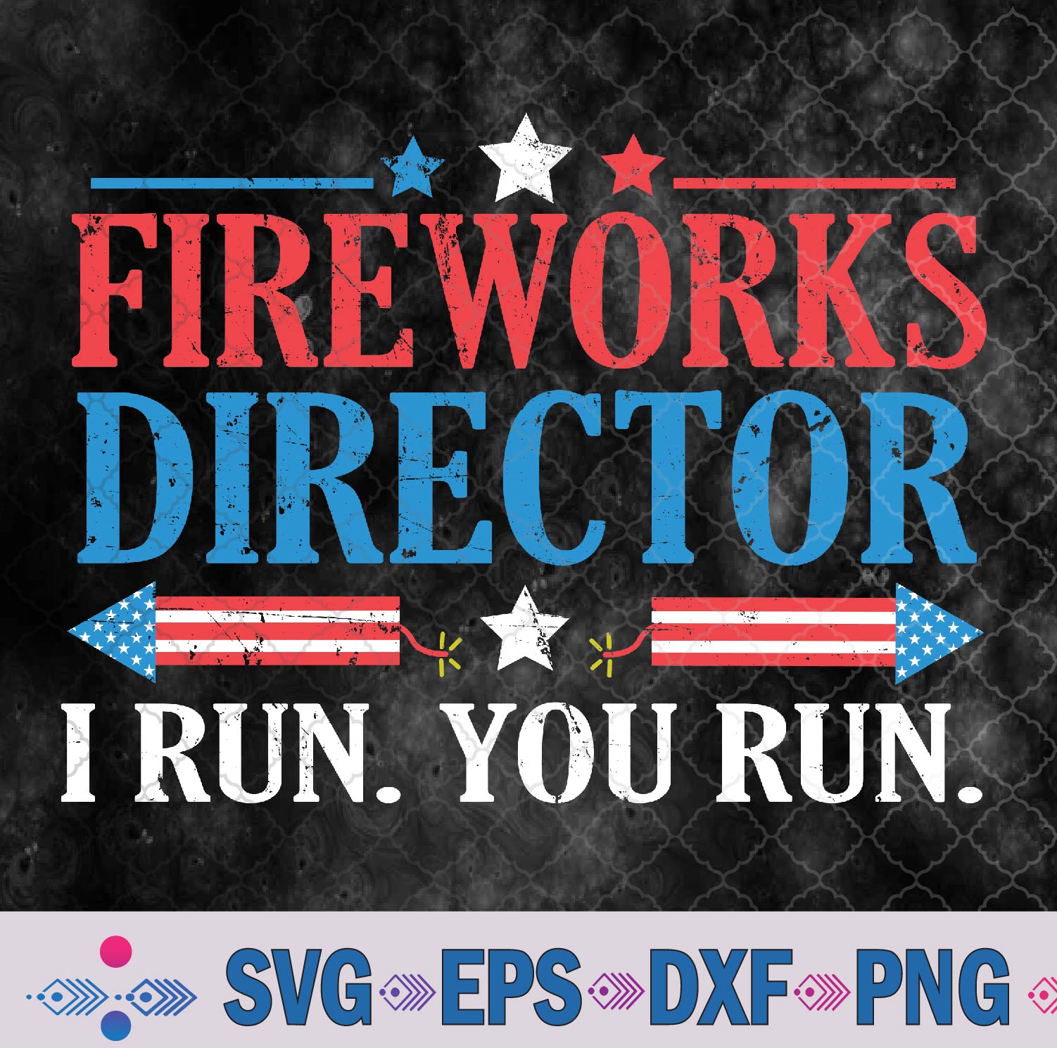 Fireworks Director I Run You Run 4th Of July Independence Svg, Png, Digital Download