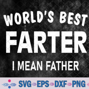 Funny Best Farter Mean Father Dad For Fathers Day Birthday Svg, Png, Digital Download
