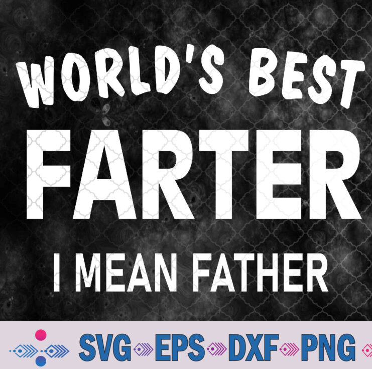 Funny Best Farter Mean Father Dad For Fathers Day Birthday Svg, Png, Digital Download