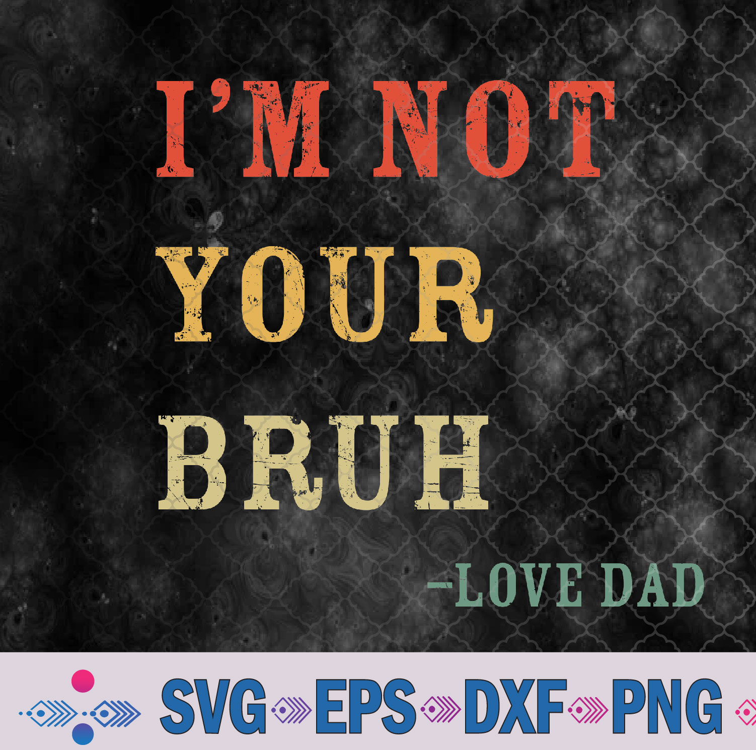 Funny Bruh Dad Svg, I'm Not Your Bruh, Love Dad Svg, Png, Digital Download