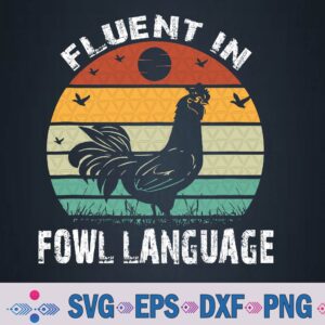 Funny Chicken Retro Vintage I’m Fluent In Fowl Language Svg, Png, Digital Download